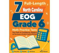 7 Full-Length North Carolina EOG Grade 6 Math Practice Tests: Your Path to Confidence, Mastery, and Top Scores on the North Carolina EOG Exam
