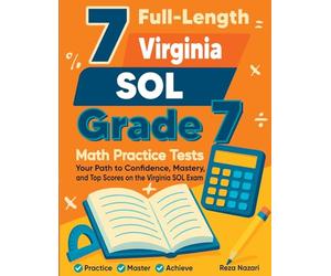 7 Full-Length Virginia SOL Grade 7 Math Practice Tests: Your Path to Confidence, Mastery, and Top Scores on the Virginia SOL Exam