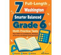 7 Full-Length Washington Smarter Balanced Grade 6 Math Practice Tests: Your Path to Confidence, Mastery, and Top Scores on the Washington Smarter Balanced Exam