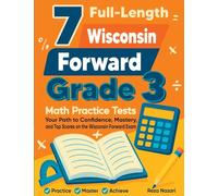 7 Full-Length Wisconsin Forward Grade 3 Math Practice Tests: Your Path to Confidence, Mastery, and Top Scores on the Wisconsin Forward Exam