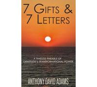 7 Gifts & 7 Letters: A Timeless Parable of Gratitude’s Transformational Power