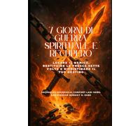 7 GIORNI DI GUERRA SPIRITUALE E RECUPERO: Legare il nemico, restituire le frecce sette volte e ripristinare il tuo destino