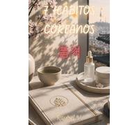 7 HÁBITOS COREANOS: Elegancia, autocuidado y mentalidad de progreso desde Corea del Sur