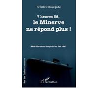 7 heures 58 Le minerve ne répond plus - récit librement inspiré d'un fait réel - Frédéric Bourgade - L'harmattan - broché - Récit