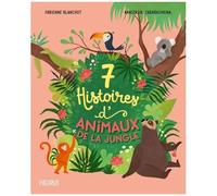 Fabienne Blanchut – 7 histoires d'animaux de la jungle – Contes et légendes jeunesse – Cartonné