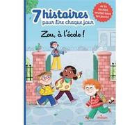 7 histoires pour lire chaque jour - Zou, à l'école !