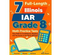 7 Illinois IAR Grade 8 Math Practice Tests: Your Path to Confidence, Mastery, and Top Scores on the Illinois IAR Test