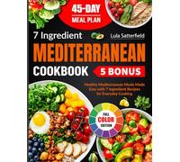 7 Ingredient Mediterranean Cookbook: Healthy Mediterranean Meals Made Easy with 7 Ingredient Recipes for Everyday Cooking