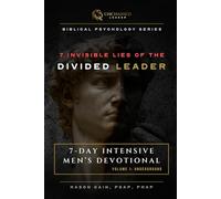 7 Invisible Lies Of The Divided Leader: 7-Day Intensive Men's Devotional | Volume 1: Underground