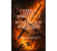 7 JOURS DE GUERRE SPIRITUELLE ET DE RÉTABLISSEMENT: Lier l'ennemi, renvoyer les flèches sept fois plus nombreuses et restaurer votre destin