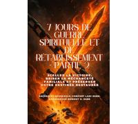 7 JOURS DE GUERRE SPIRITUELLE ET DE RÉTABLISSEMENT - Partie 2 - Sceller la victoire, briser la méchanceté du foyer et préserver votre destin restauré