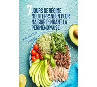 7 Jours de Régime Méditerranéen Pour Maigrir Pendant la Périménopause: Recettes Anti-Inflammatoires et Nutrition, Riches en Protéines et en Fibres
