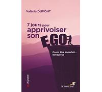 7 jours pour apprivoiser son ego: Osons être imparfait… et heureux