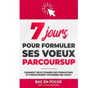 7 jours pour formuler ses voeux Parcoursup: Comment sélectionner ses formations et parfaitement optimiser ses choix
