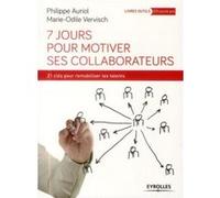 7 jours pour motiver ses collaborateurs Philippe Auriol (Auteur), Marie-Odile Vervisch (Auteur)