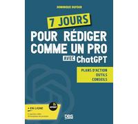 7 jours pour rédiger comme un pro avec ChatGPT: Plan d’action - Outils - Conseils