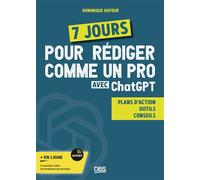 7 jours pour rédiger comme un pro avec ChatGPT Plan d’action - Outils - Conseils - Dominique Dufour - De Boeck Supérieur - broché - Guide
