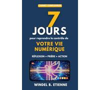 7 jours pour reprendre le contrôle de votre vie numérique: Carnet de réflexion, de prière et d'action - Compagnon du livre Connectés, mais dirigés par l'Esprit