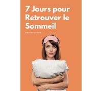 7 Jours pour retrouver le Sommeil: Le mini Guide pour en finir avec les insomnies