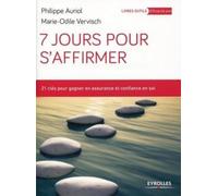7 jours pour s affirmer 21 cles pour gagner en assurance et confiance en soi 21 cles pour gagner en assurance et confiance en soi. - Philippe Auriol - Eyrolles - broché - Guide