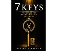 7 Keys: Principles for Maximizing Your Potential
