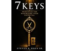 7 Keys: Principles for Maximizing Your Potential
