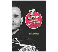 7 Keys To Becoming A Better Performer: A Book For Fellow Pro-Wrestlers