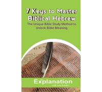 7 Keys to Master Biblical Hebrew: Unlock the Original God-Intended Bible Meaning with no fuss. Language study with NO memory vocabulary, grammar... Devote your time & effort to understanding meaning.