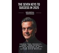 7 Keys To Success In 2025: Kevin Wheeler