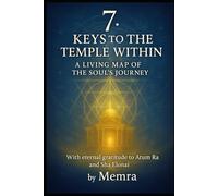 7: Keys to the Temple Within - A Living Map of the Soul’s Journey