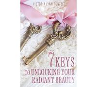 7 Keys to Unlocking Your Radiant Beauty