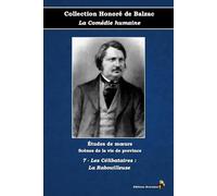 7 - Les Célibataires : La Rabouilleuse - Collection Honoré de Balzac - La Comédie humaine - Études de mœurs - Scènes de la vie de province - Éditions Ararauna: Texte intégral