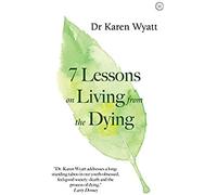 7 Lessons For Living From The Dying