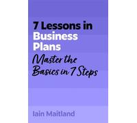 7 Lessons in Business Plans Master Business Planning Basics in 7 Steps - Iain Maitland - John Murray Business - ebook (ePub) - Livre