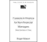 7 Lessons in Finance for Non-Financial Managers: Master the Basics of Finance in 7 Steps