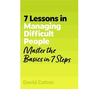 7 Lessons in Managing Difficult People Master Problem People Basics in 7 Steps - David Cotton - John Murray Business - ebook (ePub) - Livre