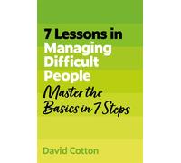 7 Lessons in Managing Difficult People Master Problem People Basics in 7 Steps - David Cotton - John Murray Business - ebook (ePub) - Livre