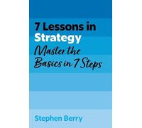7 Lessons in Strategy: Master Strategy Basics in 7 Steps
