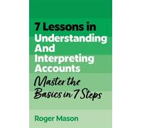 7 Lessons in Understanding Financial Accounts Master Accounting Basics in 7 Steps - Roger Mason - John Murray Business - ebook (ePub) - Livre
