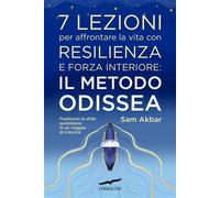 7 lezioni per affrontare la vita con resilienza e forza interiore: il metodo Odissea Il metodo Odissea: trasforma le sfide quotidiane in un viaggio di crescita - Sam Akbar - Corbaccio - ebook (ePub) -