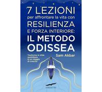 7 lezioni per affrontare la vita con resilienza e forza interiore: il metodo Odissea. Trasforma le sfide quotidiane in un viaggio di crescita