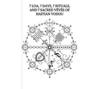 7 Loa, 7 Days, 7 Rituals, and 7 Sacred Vèvès of Haitian Vodou