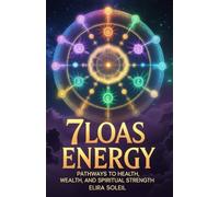 7 LOAS Energy: Pathways to Health, Wealth, and Spiritual Strength
