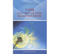 7 lois pour que vos désirs deviennent réalité - Pierre Franckh - Contre-Dires - broché - Guide