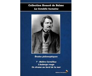 7 - Maître Cornélius - L'Auberge rouge - Un drame au bord de la mer - Collection Honoré de Balzac - La Comédie humaine - Études philosophiques - Éditions Ararauna: Texte intégral