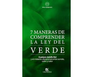 7 maneras de comprender la ley del verde: Gustavo Adolfo Rol y el misterio vibracional entre sonido, color y calor