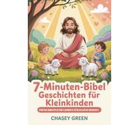 7-Minuten-Bibel Geschichten für Kleinkinder: Frühchristliche Lehren für kleine Herzen