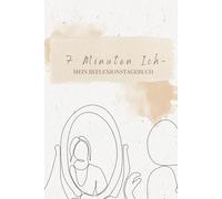 7 Minuten Ich - Dein Reflexionstagebuch, Spiegel deiner Seele, Hardcover: Tägliche Selbstreflexion in nur 7 Minuten. Mit Fragen, Ankreuzfeldern, Platz ... und innere Balance, Für 122 Tage (4 Monate)