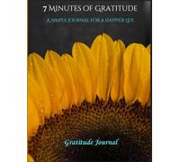 7 Minutes of Gratitude: A Simple Journal for a Happier Life