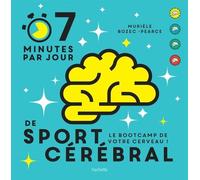 7 minutes de sport cérébral par jour: Le programme quotidien pour muscler vos neurones